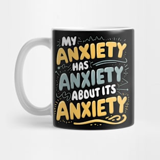 My anxiety has anxiety about its anxiety Mug